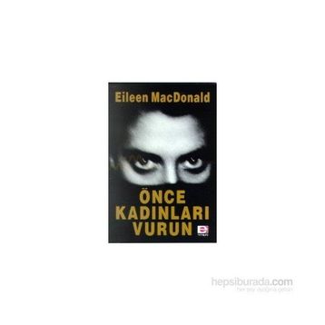 ÖNCE KADINLARI VURUN - EILEEN MACDONALD
