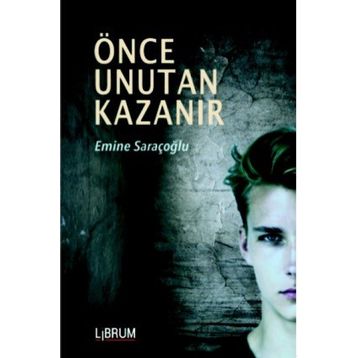 Önce Unutan Kazanır - Emine Saraçoğlu
