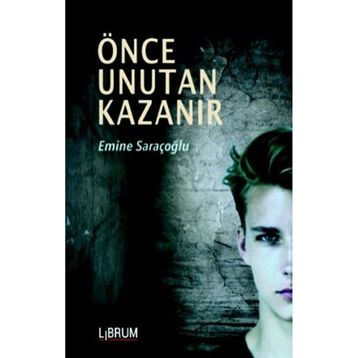 Önce Unutan Kazanır - Emine Saraçoğlu