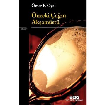 Önceki Çağın Akşamüstü - Ömer F. Oyal