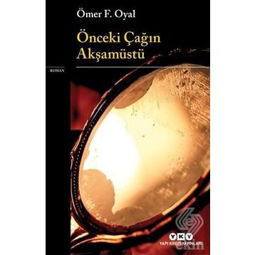 Önceki Çağın Akşamüstü - Ömer F. Oyal