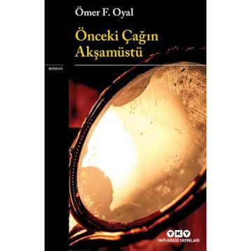 Önceki Çağın Akşamüstü - Ömer F. Oyal