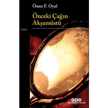 Önceki Çağın Akşamüstü - Ömer F. Oyal