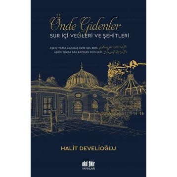 Önde Gidenler Suriçi Velileri ve Şehitleri - Halit Develioğlu