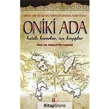 ONIKI ADA HATALI KARARLAR, ACI KAYIPLAR - CEMALETTIN TAŞKIRAN