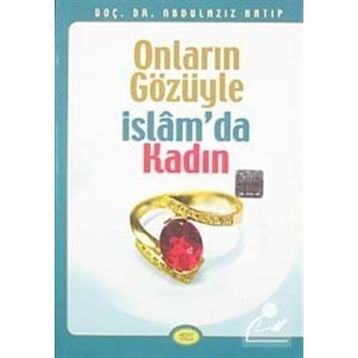 ONLARIN GÖZÜYLE İSLAM'DA KADIN - ABDÜLAZİZ HATIP