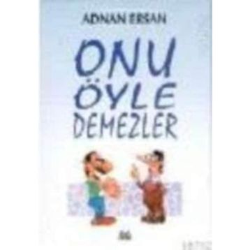 ONU ÖYLE DEMEZLER - ADNAN ERSAN