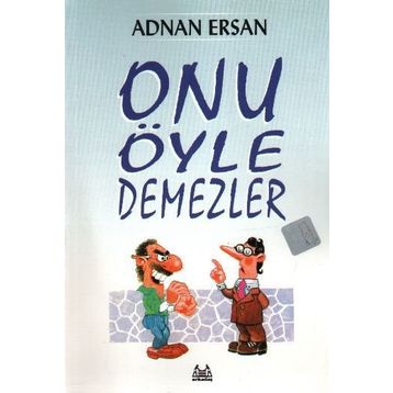 ONU ÖYLE DEMEZLER - ADNAN ERSAN