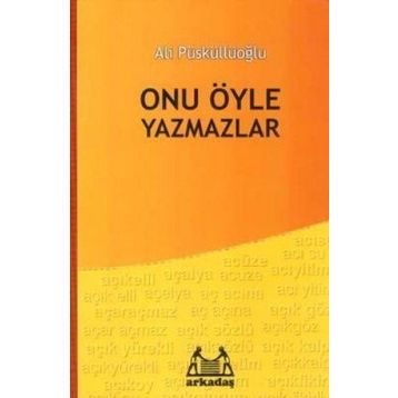 ONU ÖYLE YAZMAZLAR - ALI PÜSKÜLLÜOĞLU