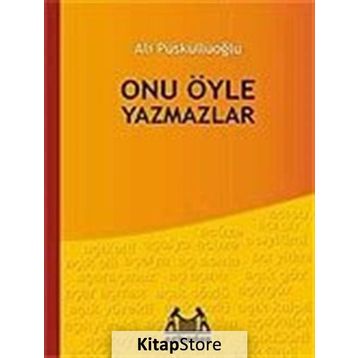ONU ÖYLE YAZMAZLAR - ALI PÜSKÜLLÜOĞLU