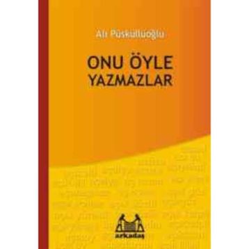ONU ÖYLE YAZMAZLAR - ALI PÜSKÜLLÜOĞLU