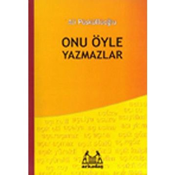 ONU ÖYLE YAZMAZLAR - ALI PÜSKÜLLÜOĞLU