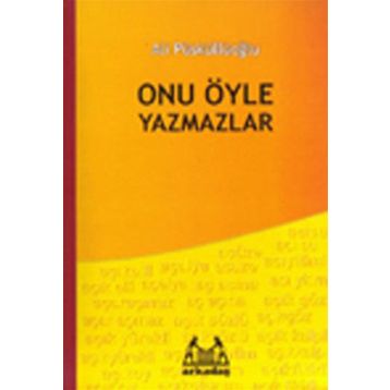 ONU ÖYLE YAZMAZLAR - ALI PÜSKÜLLÜOĞLU