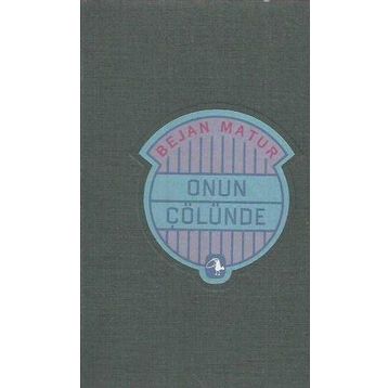 ONUN ÇÖLÜNDE - BEJAN MATUR