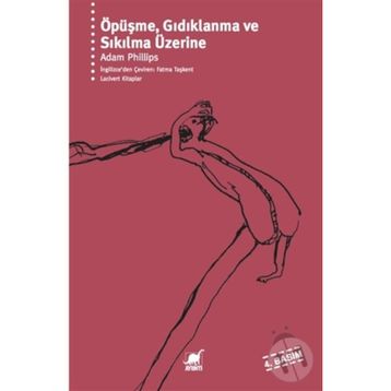 ÖPÜŞME GIDIKLANMA VE SIKILMA ÜZERİNE - ADAM PHILLIPS