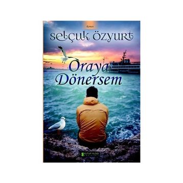 Oraya Dönersem - Selçuk Özyurt