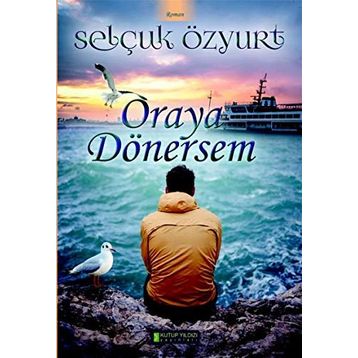 Oraya Dönersem - Selçuk Özyurt