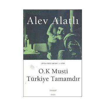 OR´DA KIMSE VAR MI? - KITAP 4 O.K. MUSTI, TÜRKIYE TAMAMDIR. - ALEV ALATLI