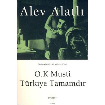 OR´DA KIMSE VAR MI? - KITAP 4 O.K. MUSTI, TÜRKIYE TAMAMDIR. - ALEV ALATLI