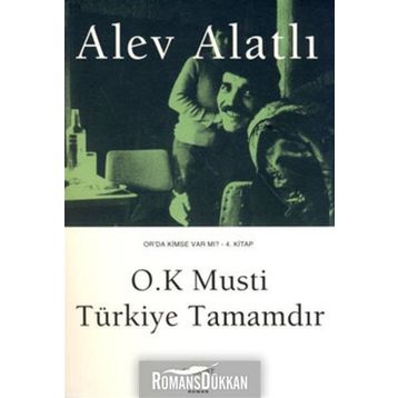 OR´DA KIMSE VAR MI? - KITAP 4 O.K. MUSTI, TÜRKIYE TAMAMDIR. - ALEV ALATLI