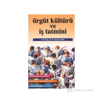 ÖRGÜT KÜLTÜRÜ VE İŞ TATMINI - M. SEZAI TÜRK