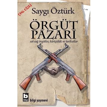 ÖRGÜT PAZARI SOL-SAĞ ÖRGÜTLER, KÜRTÇÜLÜK VE TARIKATLAR - SAYGI ÖZTÜRK
