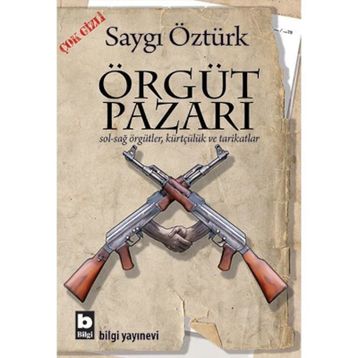 ÖRGÜT PAZARI SOL-SAĞ ÖRGÜTLER, KÜRTÇÜLÜK VE TARIKATLAR - SAYGI ÖZTÜRK