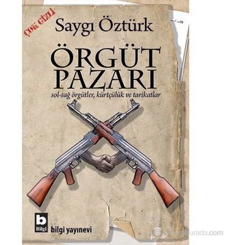 ÖRGÜT PAZARI SOL-SAĞ ÖRGÜTLER, KÜRTÇÜLÜK VE TARIKATLAR - SAYGI ÖZTÜRK