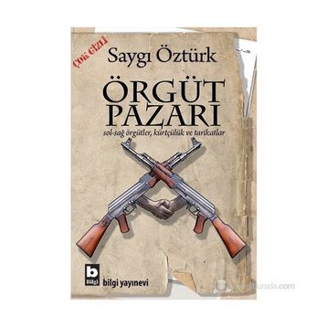 ÖRGÜT PAZARI SOL-SAĞ ÖRGÜTLER, KÜRTÇÜLÜK VE TARIKATLAR - SAYGI ÖZTÜRK