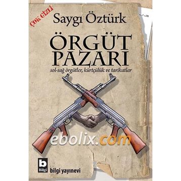 ÖRGÜT PAZARI SOL-SAĞ ÖRGÜTLER, KÜRTÇÜLÜK VE TARIKATLAR - SAYGI ÖZTÜRK