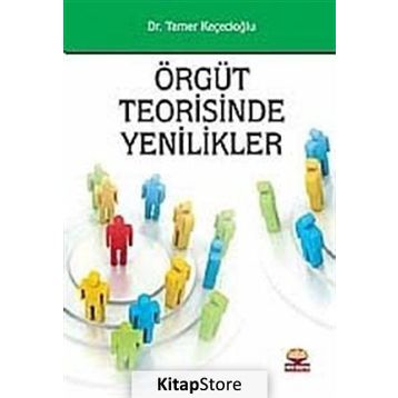 ÖRGÜT TEORISINDE YENILIKLER - TAMER KEÇECİOĞLU