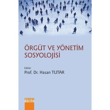 Örgüt ve Yönetim Sosyolojisi - Hasan Tutar