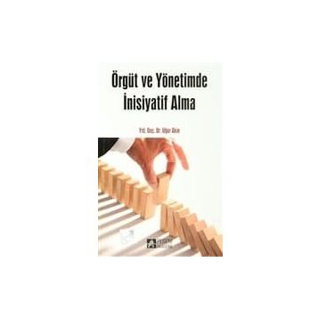 ÖRGÜT VE YÖNETİMDE İNİSİYATİF ALMA - UĞUR AKIN