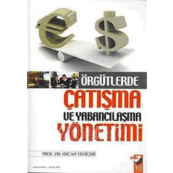 ÖRGÜTLERDE ÇATIŞMA VE YABANCILAŞMA YÖNETİMİ - ÖZCAN YENİÇERİ