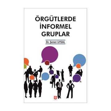 Örgütlerde İnformel Gruplar - Şener Uysal