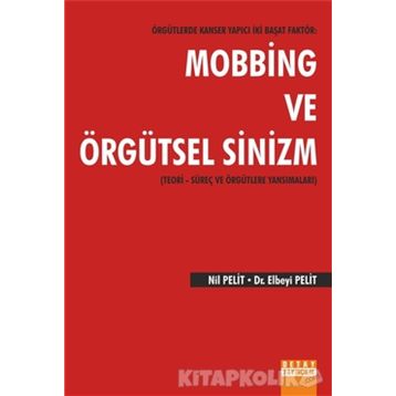 Örgütlerde Kanser Yapıcı İki Başat Faktör Mobbing ve Örgütsel Sinizm - Nil Pelit Elbeyi Pelit