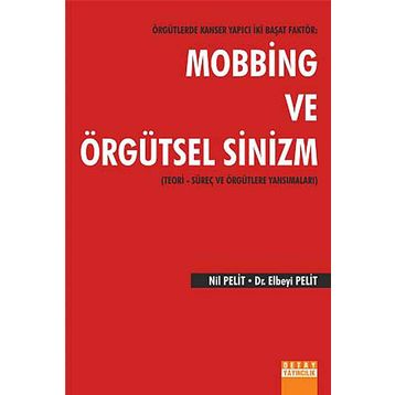 Örgütlerde Kanser Yapıcı İki Başat Faktör Mobbing ve Örgütsel Sinizm - Nil Pelit Elbeyi Pelit