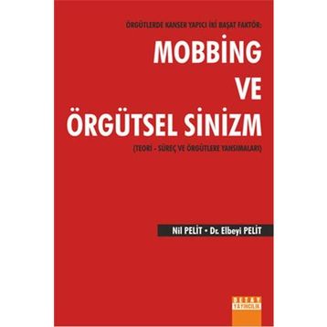 Örgütlerde Kanser Yapıcı İki Başat Faktör Mobbing ve Örgütsel Sinizm - Nil Pelit Elbeyi Pelit