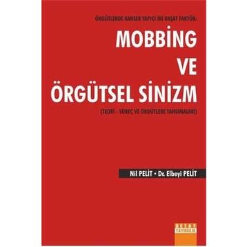 Örgütlerde Kanser Yapıcı İki Başat Faktör Mobbing ve Örgütsel Sinizm - Nil Pelit Elbeyi Pelit