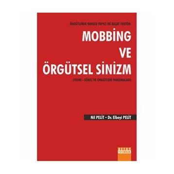 Örgütlerde Kanser Yapıcı İki Başat Faktör Mobbing ve Örgütsel Sinizm - Nil Pelit Elbeyi Pelit