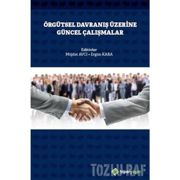 Örgütsel Davranış Üzerine Güncel Çalışmalar - Müjdat Avcı