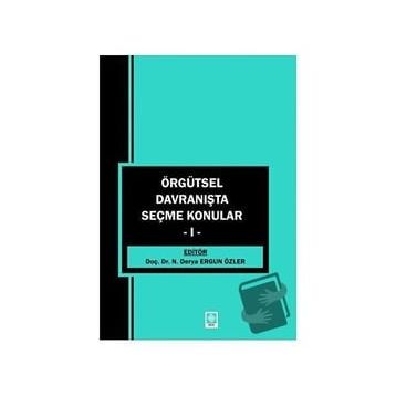 Örgütsel Davranışta Seçme Konular 1 - Derya Ergun Özler - Ekin Basım Yayın