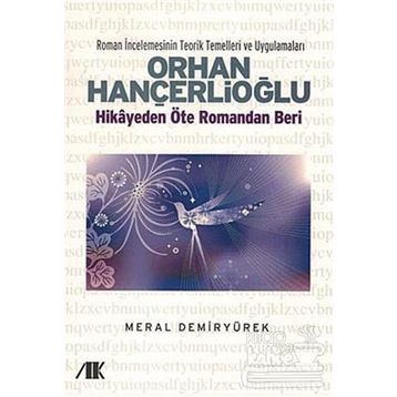 ORHAN HANÇERLİOĞLU HIKAYEDEN ÖTE ROMANDAN BERI - MERAL DEMİRYÜREK