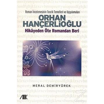 ORHAN HANÇERLİOĞLU HIKAYEDEN ÖTE ROMANDAN BERI - MERAL DEMİRYÜREK