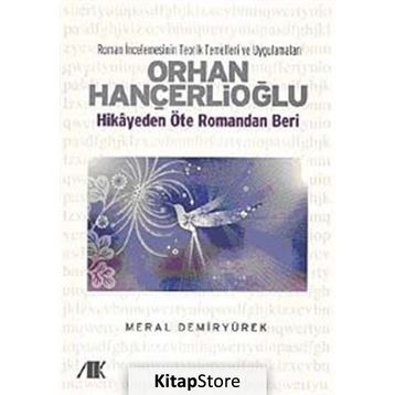 ORHAN HANÇERLİOĞLU HIKAYEDEN ÖTE ROMANDAN BERI - MERAL DEMİRYÜREK