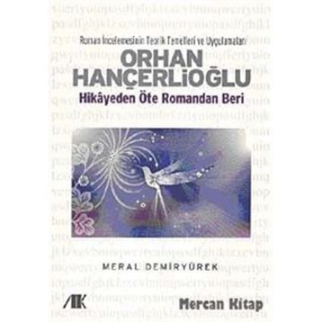 ORHAN HANÇERLİOĞLU HIKAYEDEN ÖTE ROMANDAN BERI - MERAL DEMİRYÜREK
