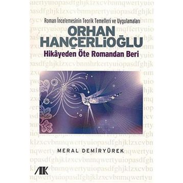 ORHAN HANÇERLİOĞLU HIKAYEDEN ÖTE ROMANDAN BERI - MERAL DEMİRYÜREK