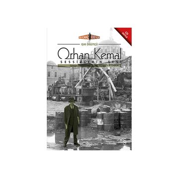 Orhan Kemal Sessizlerin Sesi - Işık Öğütçü