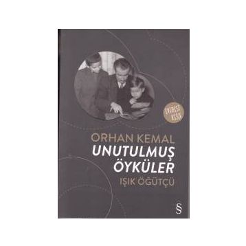Orhan Kemal Unutulmuş Öyküler - Işık Öğütçü