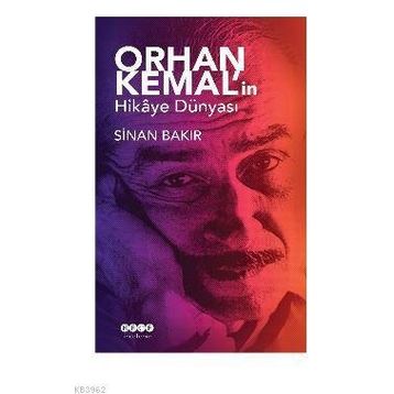 Orhan Kemal'in Hikaye Dünyası - Sinan Bakır